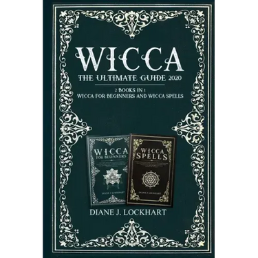 Wicca: The Ultimate Guide 2020 ( 2 Books In 1: Wicca for Beginners, Spells)