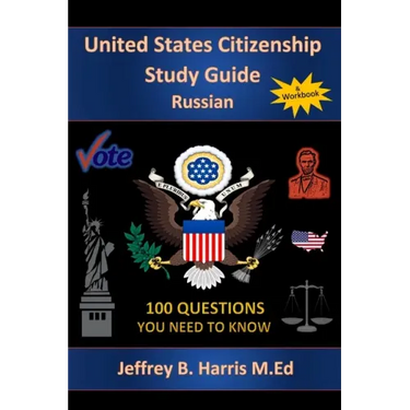 U.S. Citizenship Study Guide - Russian: 100 Questions You Need To Know