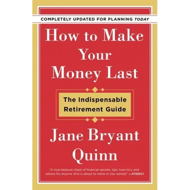 How to Make Your Money Last - Completely Updated for Planning Today: The Indispensable Retirement Guide
