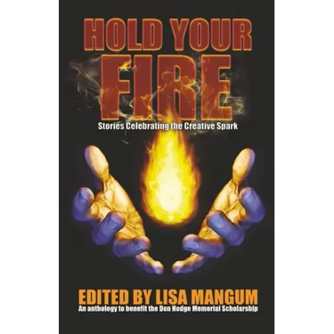 Hold Your Fire: Stories Celebrating the Creative Spark