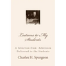 Lectures to My Students: A Selection from Addresses Delivered to the Students