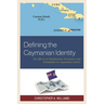 Defining the Caymanian Identity: The Effects of Globalization, Economics, and Xenophobia on Caymanian Culture