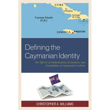 Defining the Caymanian Identity: The Effects of Globalization, Economics, and Xenophobia on Caymanian Culture