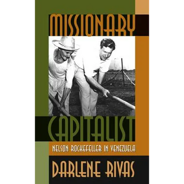 Missionary Capitalist: Nelson Rockefeller in Venezuela