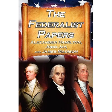 The Federalist Papers: Alexander Hamilton, James Madison, and John Jay's Essays on the United States Constitution, Aka the New Constitution
