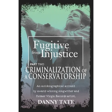 Fugitive From Injustice Part 2: Criminalization of a Conservatorship