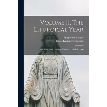 Volume 11, The Liturgical Year: The Time After Pentecost Volume 2, 2nd Ed., 1900