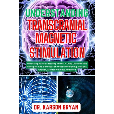 Understanding Transcranial Magnetic Stimulation: Mastering The Art Of Science For Emerging Trends For Optimal Brain Health, Potential Benefits, Therap