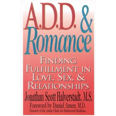 A.D.D. & Romance: Finding Fulfillment in Love, Sex, & Relationships