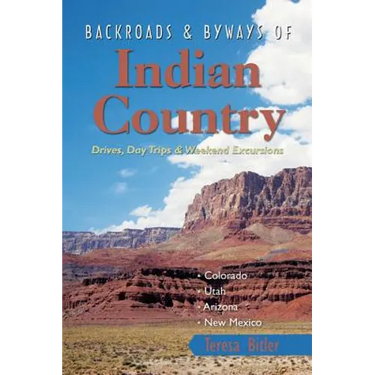 Backroads & Byways of Indian Country: Drives, Day Trips & Weekend Excursions