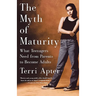 The Myth of Maturity: What Teenagers Need from Parents to Become Adults