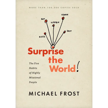 Surprise the World: The Five Habits of Highly Missional People