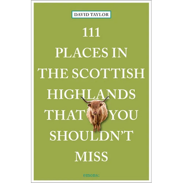 111 Places in the Scottish Highlands That You Shouldn't Miss