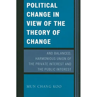 Political Change in View of the Theory of Change and Balanced, Harmonious Union of the Private Interest and the Public Interest