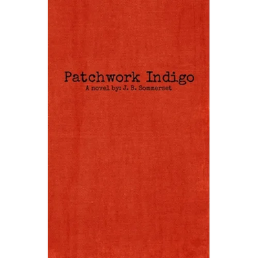 Patchwork Indigo: A novel by J. B. Sommerset