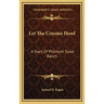 Let The Coyotes Howl: A Story Of Philmont Scout Ranch