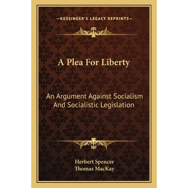 A Plea For Liberty: An Argument Against Socialism And Socialistic Legislation