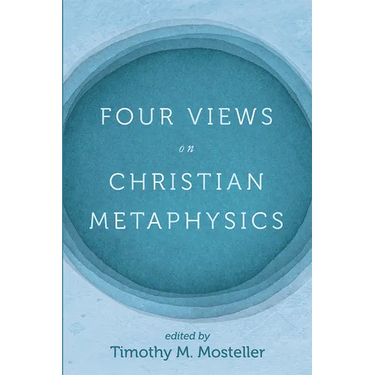 Four Views on Christian Metaphysics