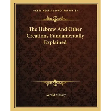 The Hebrew and Other Creations Fundamentally Explained