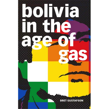 Bolivia in the Age of Gas