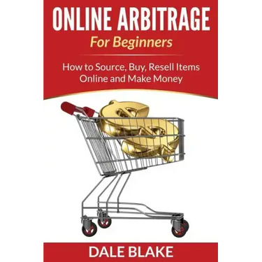 Online Arbitrage For Beginners: How to Source, Buy, Resell Items Online and Make Money