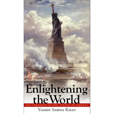 Enlightening the World: The Creation of the Statue of Liberty