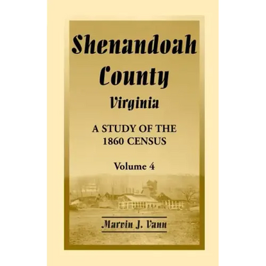 Shenandoah County, Virginia: A Study of the 1860 Census, Volume 4