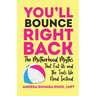 You'll Bounce Right Back: The Motherhood Myths That Fail Us and the Tools We Need Instead