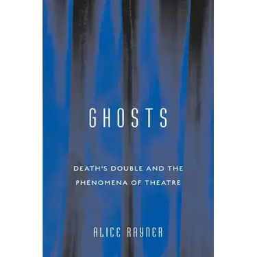 Ghosts: Death'S Double And The Phenomena Of Theatre