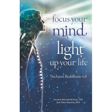 Focus your mind - Light up your life: Nichiren Buddhism 4.0