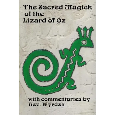 The Sacred Magick of the Lizard of Oz: with commentaries by