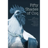 50 Shades of Coq: A Parody Cookbook For Lovers of White Coq, Dark Coq, and All Shades Between.