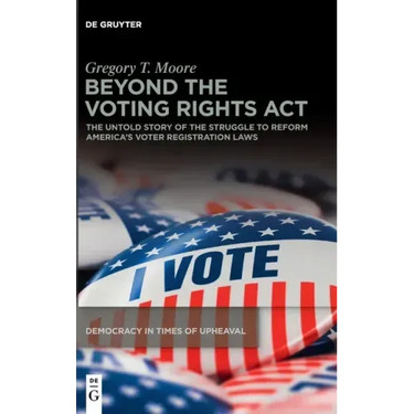 Beyond the Voting Rights ACT: The Untold Story of the Struggle to Reform America's Voter Registration Laws