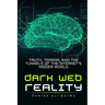 Dark Web Reality: Truth, Terror, and the Tunnels of the Internet's Hidden World