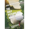The Golf Psychology Workbook: How to Use Advanced Sports Psychology to Succeed on the Golf Course