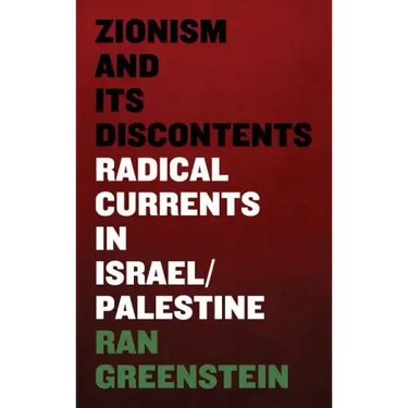 Zionism and its Discontents: A Century of Radical Dissent in Israel/Palestine