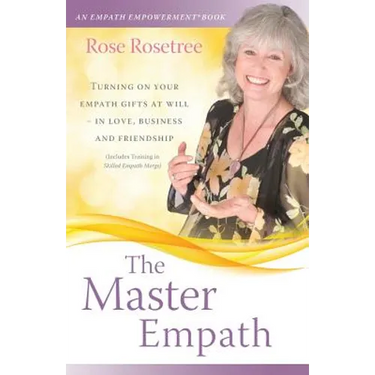The Master Empath: Turning On Your Empath Gifts At Will -- In Love, Business and Friendship (Includes Training in Skilled Empath Merge)