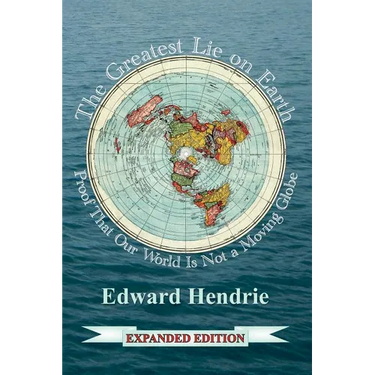 The Greatest Lie on Earth (Expanded Edition): Proof That Our World Is Not a Moving Globe