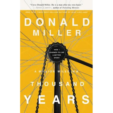 A Million Miles in a Thousand Years: How I Learned to Live a Better Story