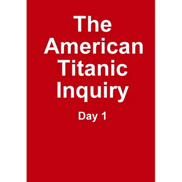 The Titanic Inquiry - Day 1