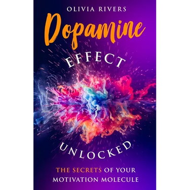Dopamine Effect Unlocked: The Secrets of Your Motivation Molecule