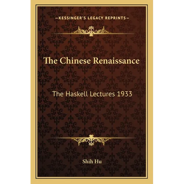 The Chinese Renaissance: The Haskell Lectures 1933