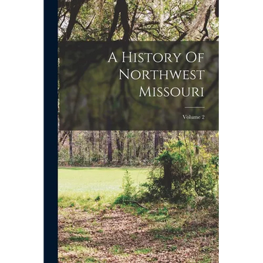 A History Of Northwest Missouri; Volume 2