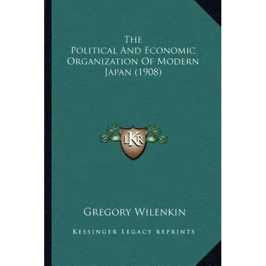 The Political And Economic Organization Of Modern Japan (1908)