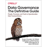Data Governance: The Definitive Guide: People, Processes, and Tools to Operationalize Data Trustworthiness