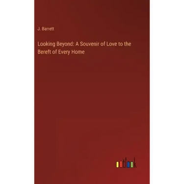 Looking Beyond: A Souvenir of Love to the Bereft of Every Home