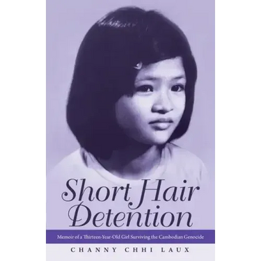 Short Hair Detention: Memoir of a Thirteen-Year-Old Girl Surviving the Cambodian Genocide