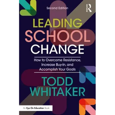 Leading School Change: How to Overcome Resistance, Increase Buy-In, and Accomplish Your Goals
