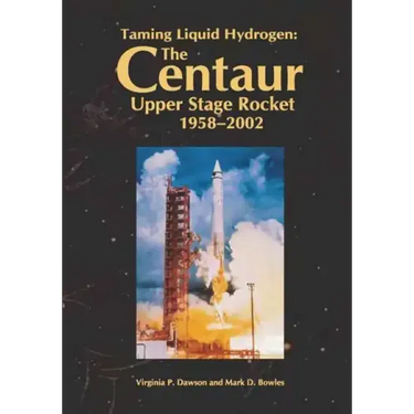 Taming Liquid Hydrogen: The Centaur Upper Stage Rocket, 1958-2002