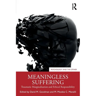 Meaningless Suffering: Traumatic Marginalisation and Ethical Responsibility